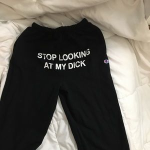 Stop looking at my d*** sweatpants